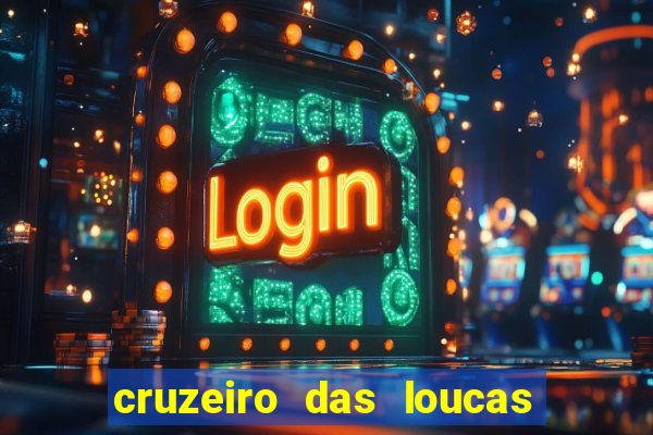 cruzeiro das loucas onde assistir